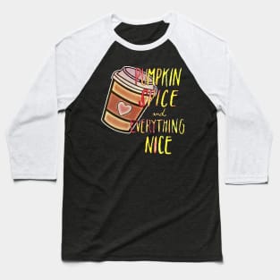 Pumpkin spice and everything nice Baseball T-Shirt